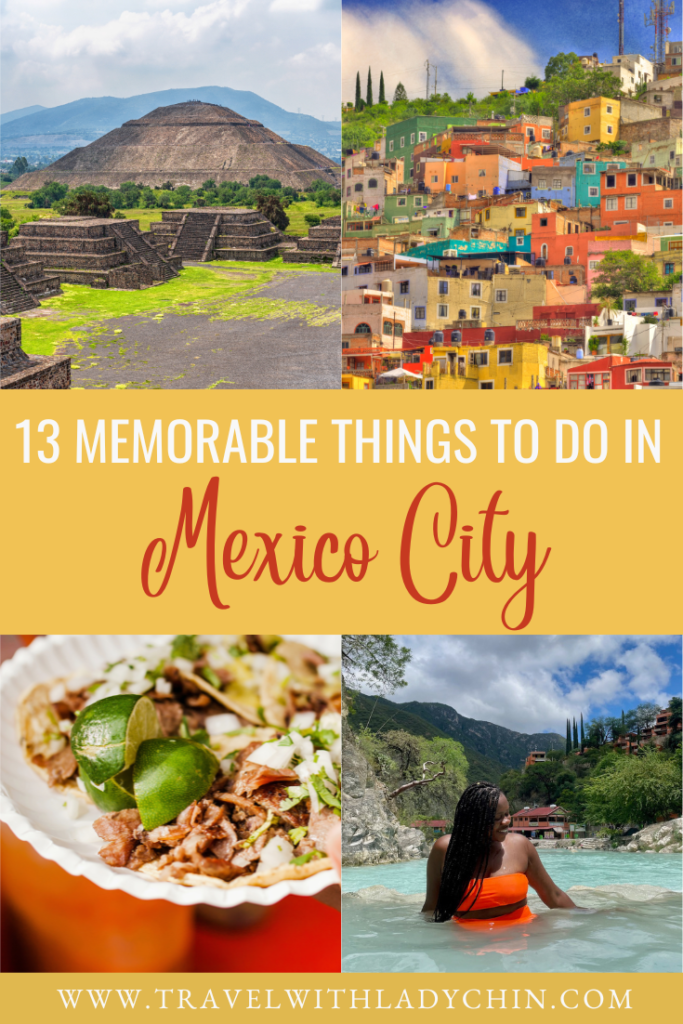 Pinterest Pins of the 13 memorable things to do in Mexico City. Images of tacos, Grutas Tolantongo, Teotihuacán Pyramids and colorful houses. 