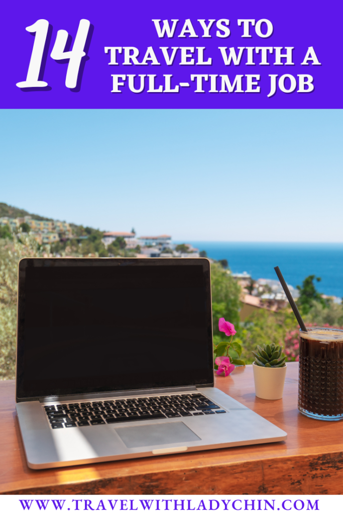 Pinterest pin for 14 ways to Travel with a Full-Time Job. A laptop is sitting on a table overlooking a beautiful sea coast. 